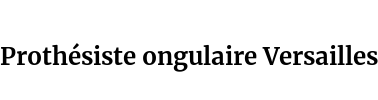 Prothésiste ongulaire Versailles